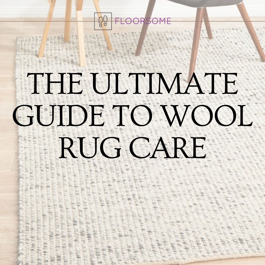 The Ultimate Guide to Wool Rug Care - Floorsome