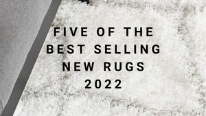 Five of the Best Selling New Rugs 2022