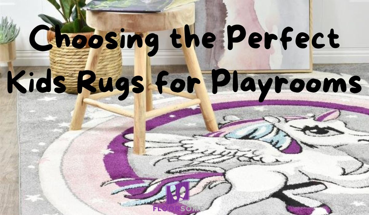 Choosing the Perfect Kids Rugs for Playrooms - Floorsome