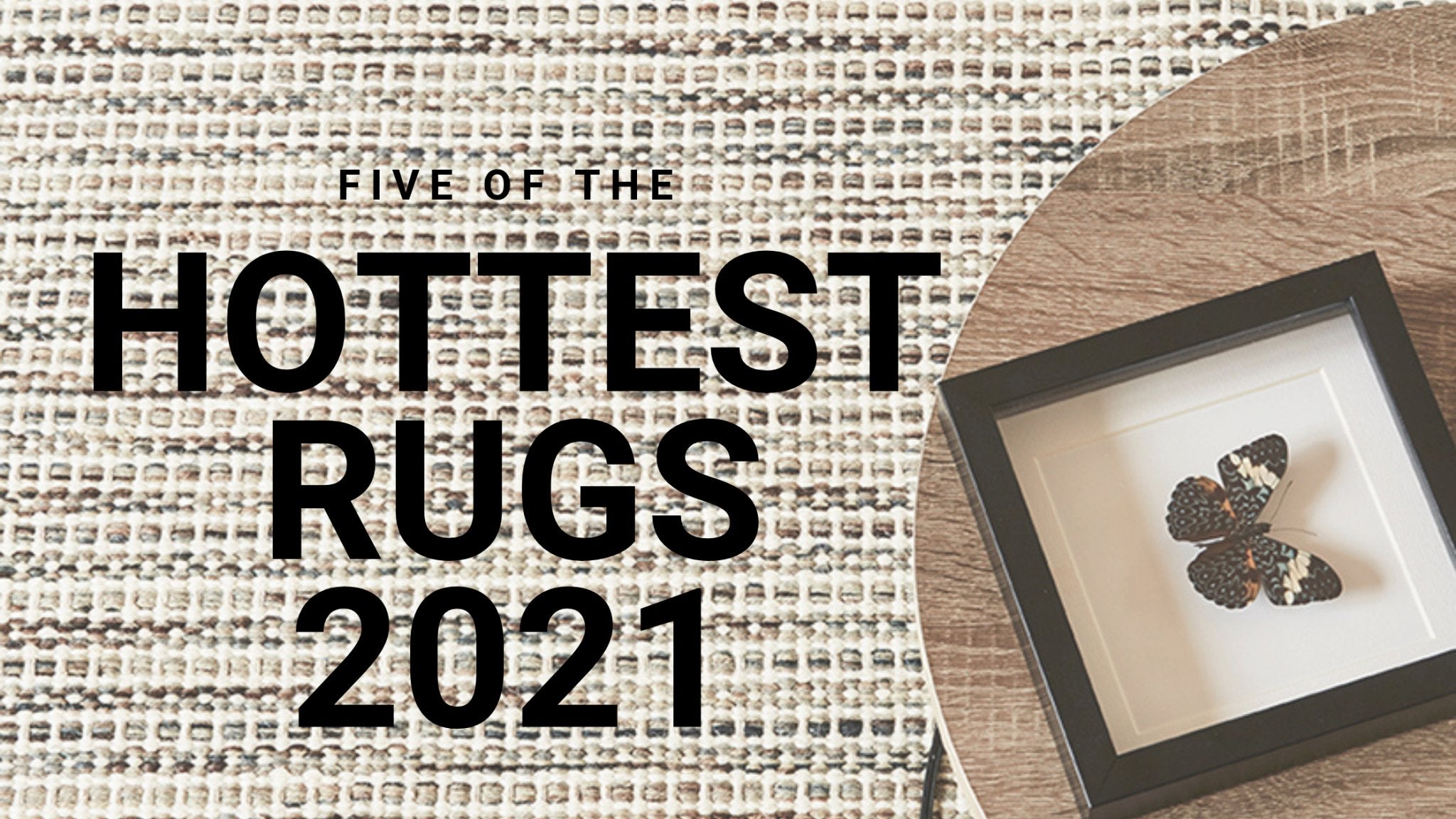FIve of the Hottest Rugs for 2021 - Floorsome